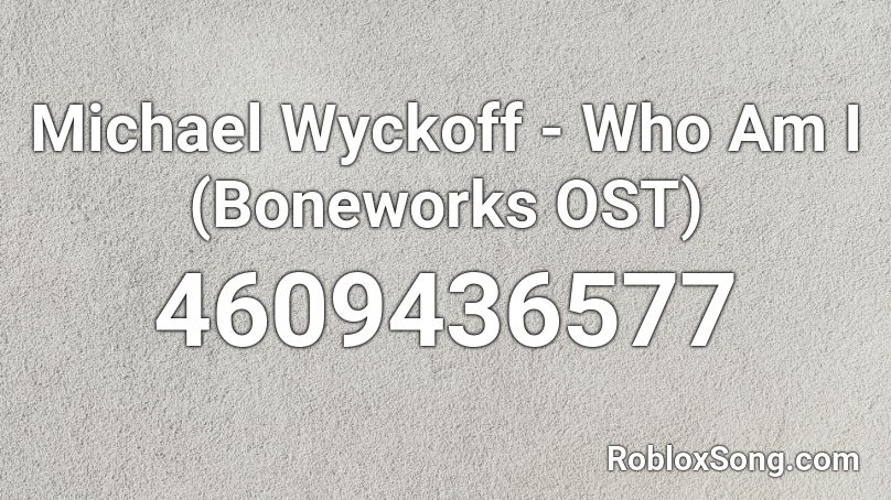 Michael Wyckoff - Who Am I (Boneworks OST) Roblox ID