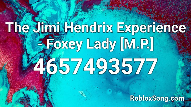 The Jimi Hendrix Experience - Foxey Lady [M.P.] Roblox ID