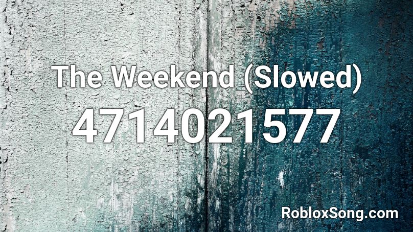 The Weekend (Slowed) Roblox ID
