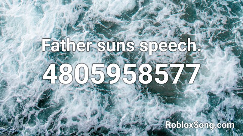 Father suns speech. Roblox ID