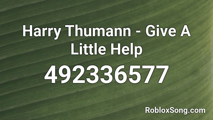 Harry Thumann - Give A Little Help Roblox ID