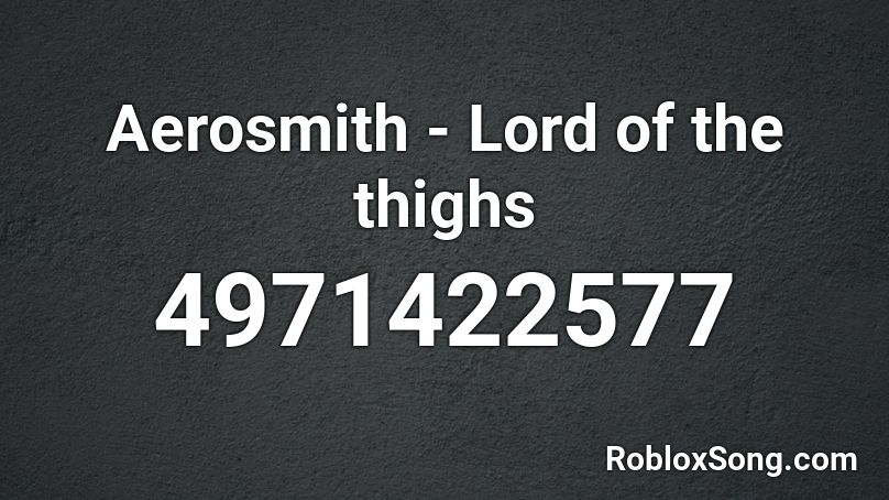 Aerosmith - Lord of the thighs Roblox ID