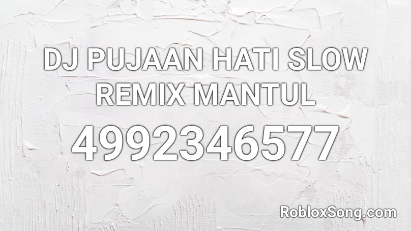 DJ PUJAAN HATI SLOW REMIX MANTUL Roblox ID