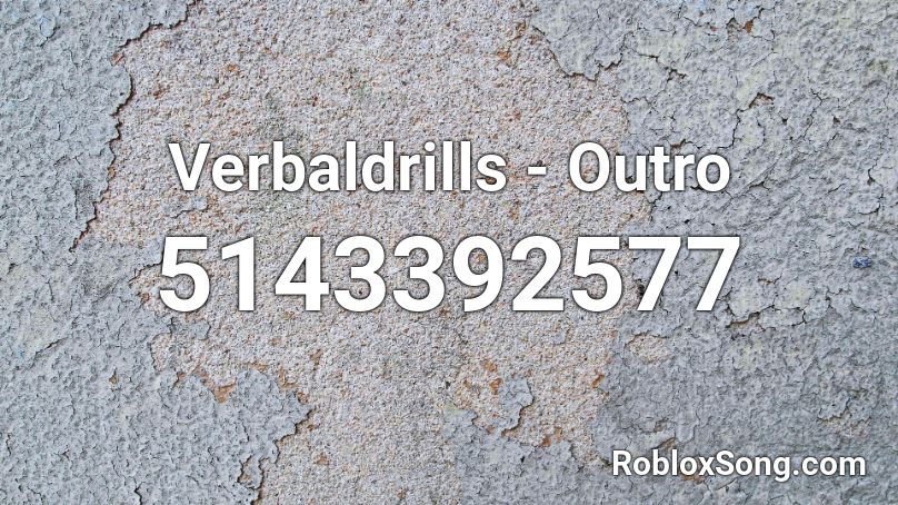 Verbaldrills - Outro Roblox ID