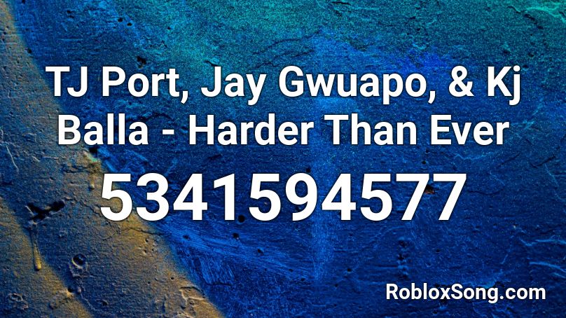 TJ Port, Jay Gwuapo, & Kj Balla - Harder Than Ever Roblox ID