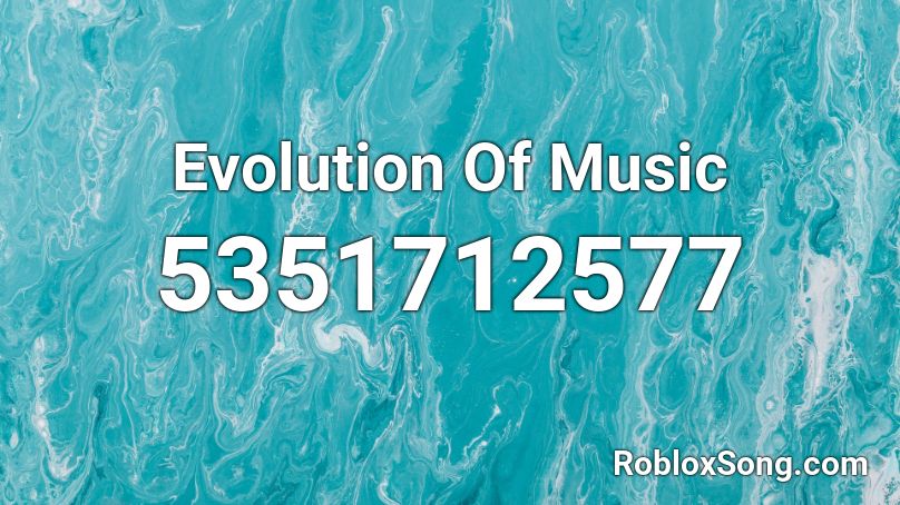 Evolution Of Music Roblox ID