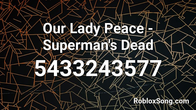 Our Lady Peace - Superman's Dead Roblox ID