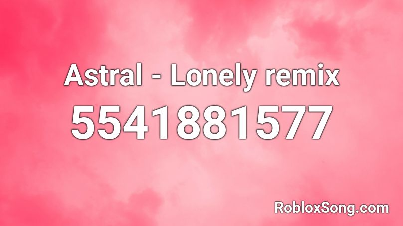 Astral - Lonely remix Roblox ID