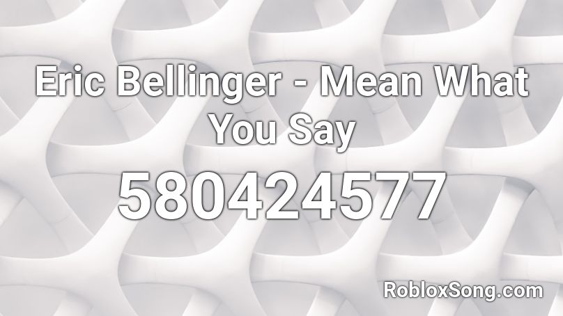 Eric Bellinger - Mean What You Say Roblox ID