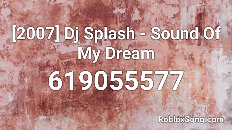 [2007] Dj Splash - Sound Of My Dream Roblox ID