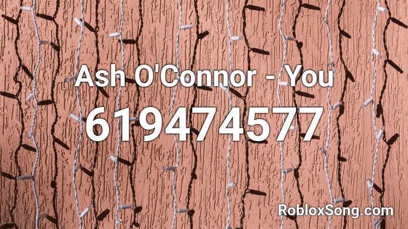 Ash O'Connor - You  Roblox ID