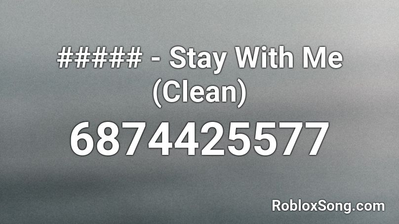 ##### - Stay With Me (Clean) Roblox ID