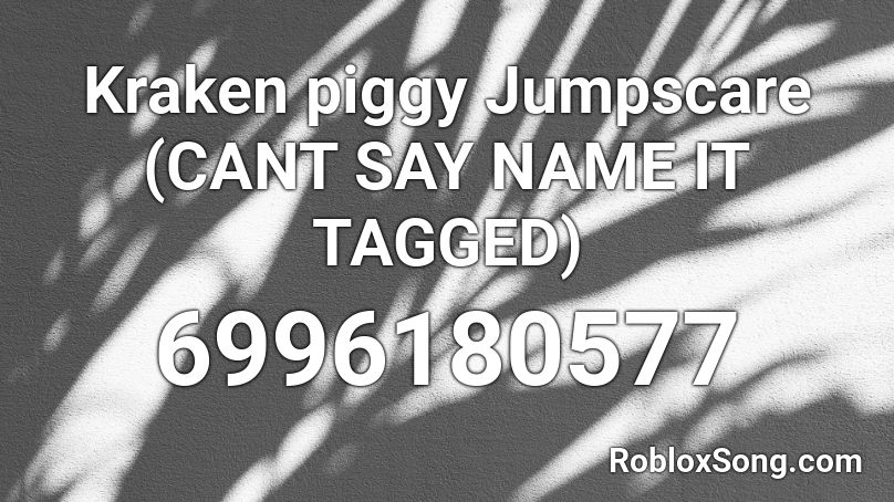 Kraken piggy Jumpscare (CANT SAY NAME IT TAGGED) Roblox ID