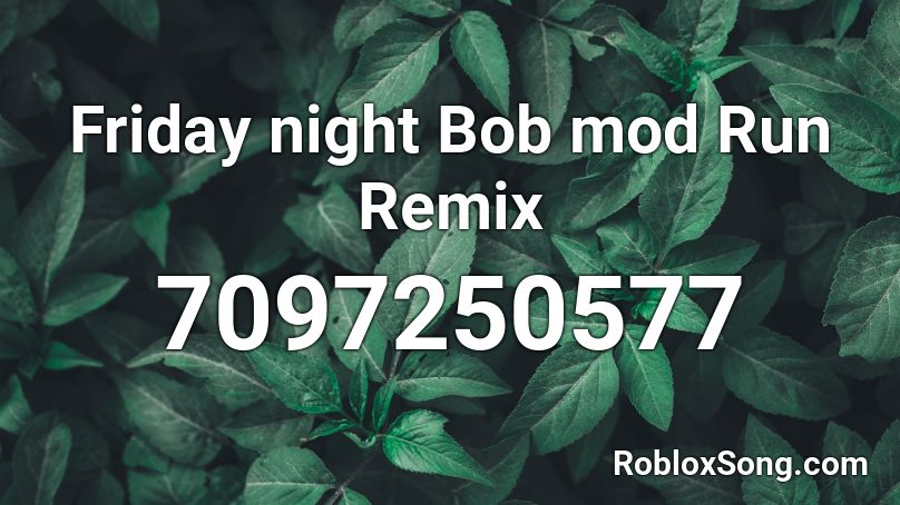 Friday night Bob mod Run Remix Roblox ID