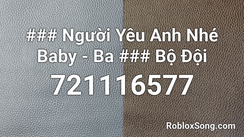 ### Người Yêu Anh Nhé Baby - Ba ### Bộ Đội Roblox ID