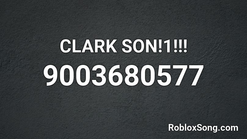 CLARK SON!1!!! Roblox ID