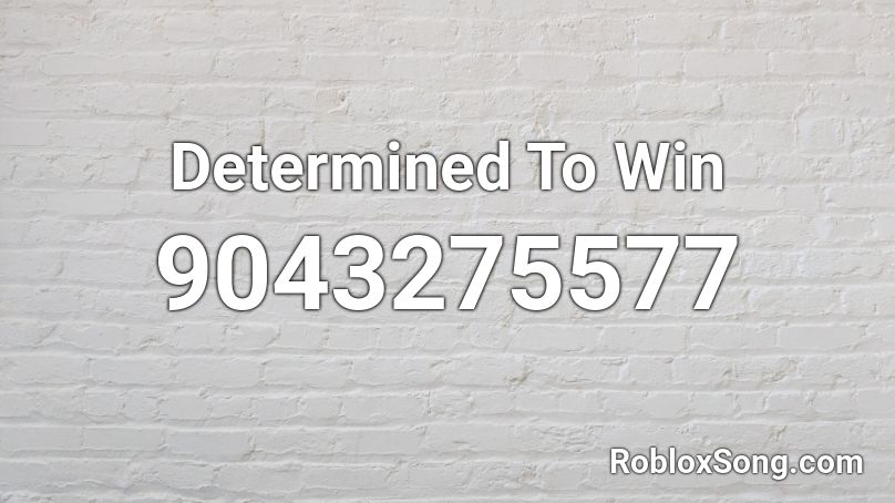 Determined To Win Roblox ID