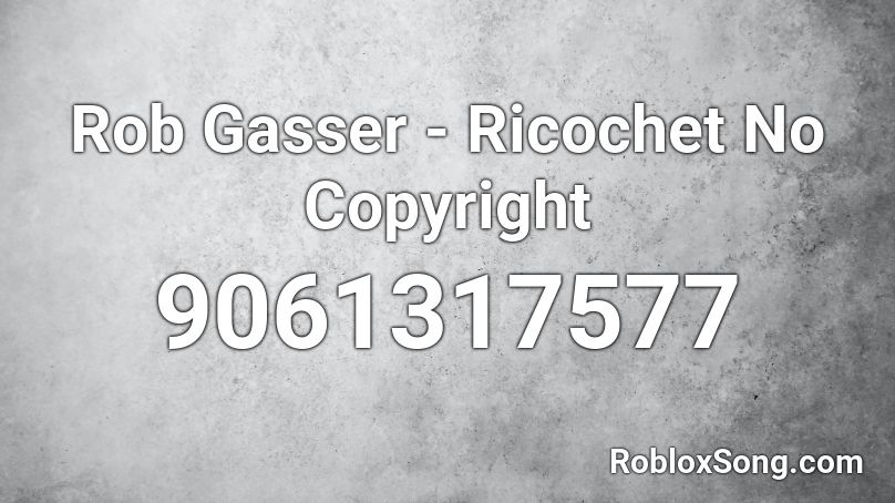 Rob Gasser - Ricochet No Copyright Roblox ID