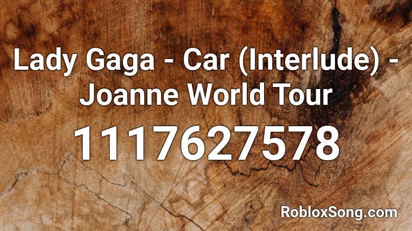 Lady Gaga - Car (Interlude) - Joanne World Tour Roblox ID