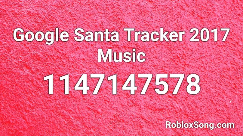 Google Santa Tracker 2017 Music Roblox Id Roblox Music Codes - roblox tracker