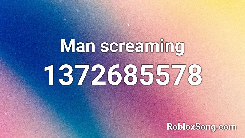 Man screaming Roblox ID