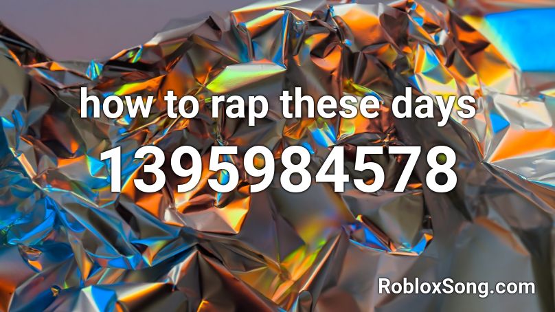 how to rap these days Roblox ID