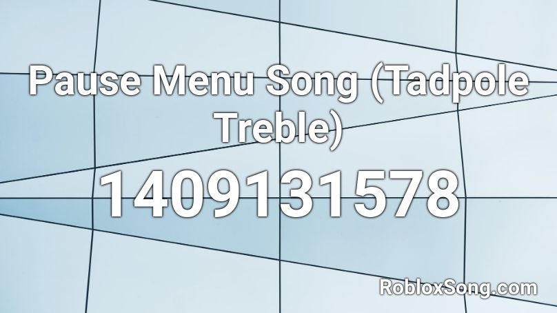 Pause Menu Song (Tadpole Treble) Roblox ID