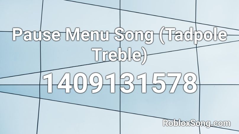 Pause Menu Song (Tadpole Treble) Roblox ID