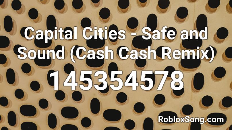 Capital Cities - Safe and Sound (Cash Cash Remix) Roblox ID
