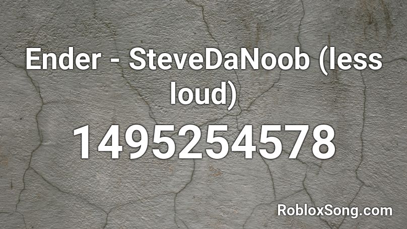 Ender - SteveDaNoob (less loud) Roblox ID