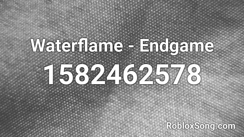 Waterflame - Endgame Roblox ID