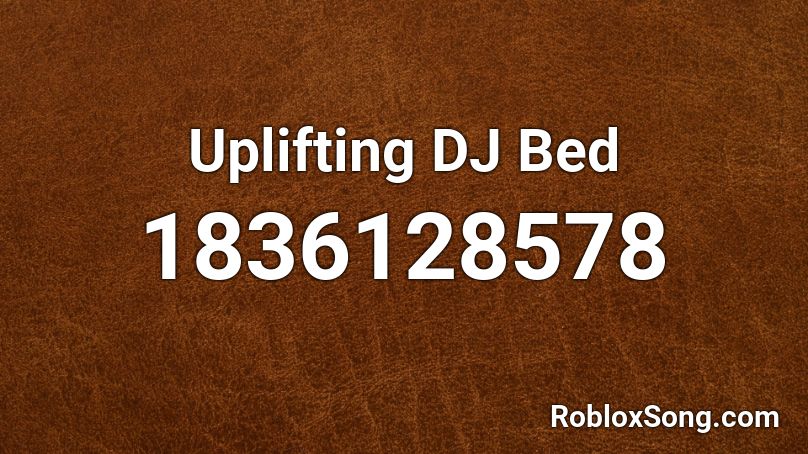 Uplifting DJ Bed Roblox ID