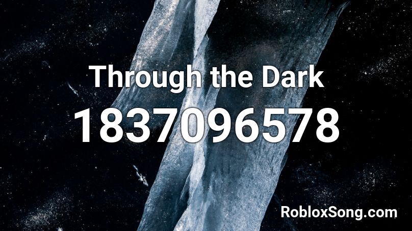 Through the Dark Roblox ID