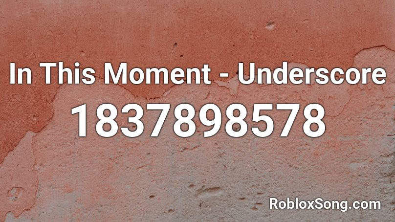 In This Moment - Underscore Roblox ID