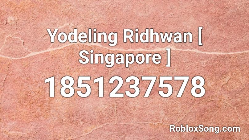 Yodeling Ridhwan [ Singapore ] Roblox ID