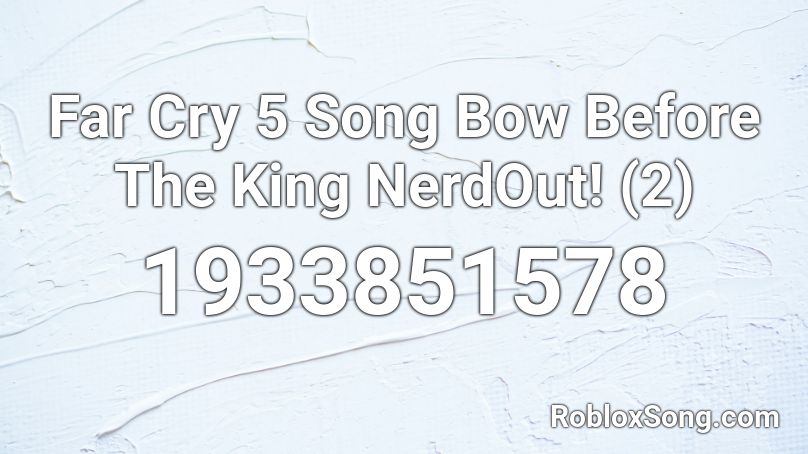 Far Cry 5 Song  Bow Before The King  NerdOut! (2) Roblox ID