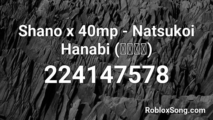 Shano x 40mp - Natsukoi Hanabi (夏恋花火) Roblox ID