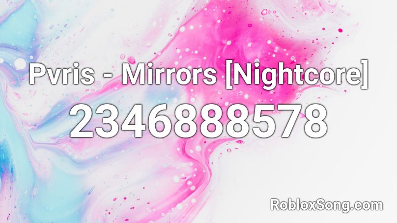 Pvris - Mirrors [Nightcore] Roblox ID
