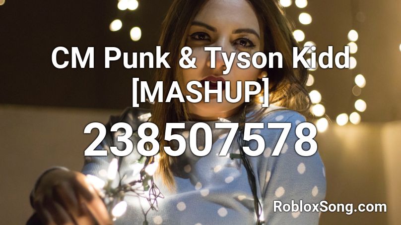 CM Punk & Tyson Kidd [MASHUP] Roblox ID