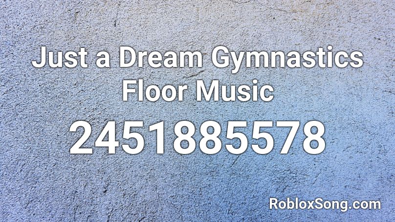 Just a Dream Gymnastics Floor Music Roblox ID