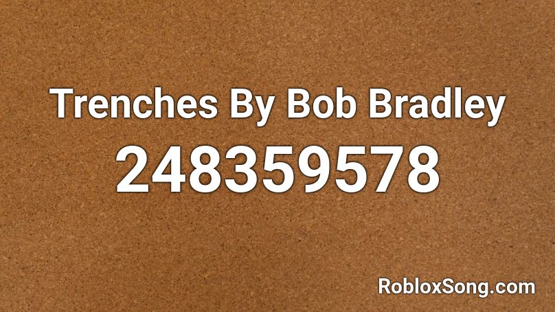 Trenches By Bob Bradley Roblox ID