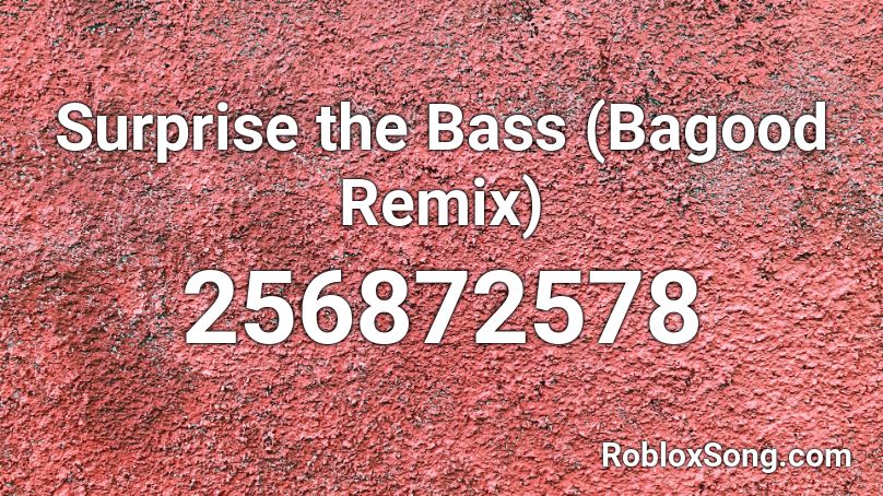 Surprise the Bass (Bagood Remix) Roblox ID