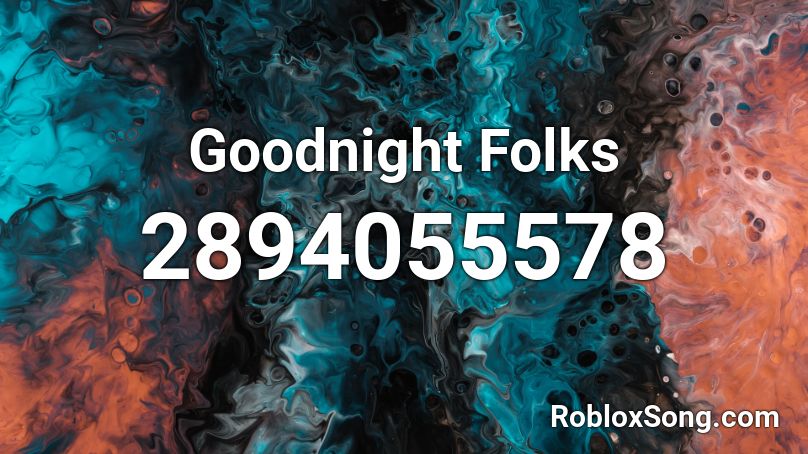 Goodnight Folks Roblox ID