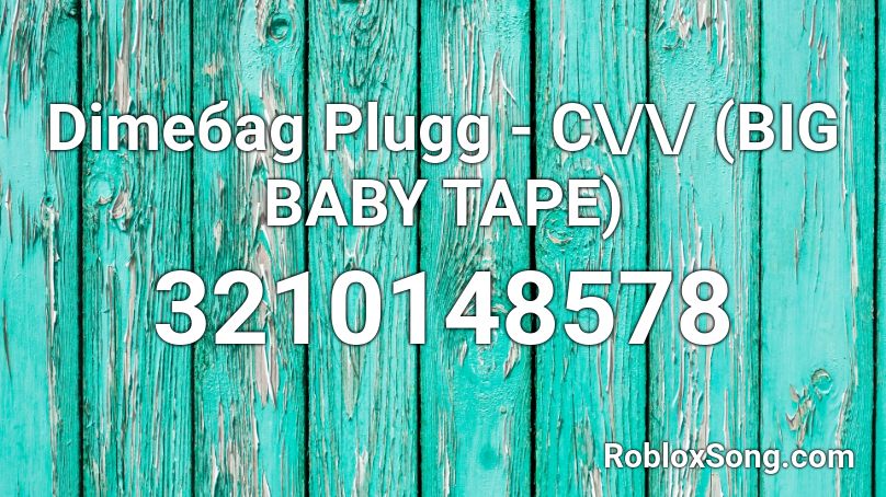 Dimeбag Plugg - С\/\/ (BIG BABY TAPE) Roblox ID