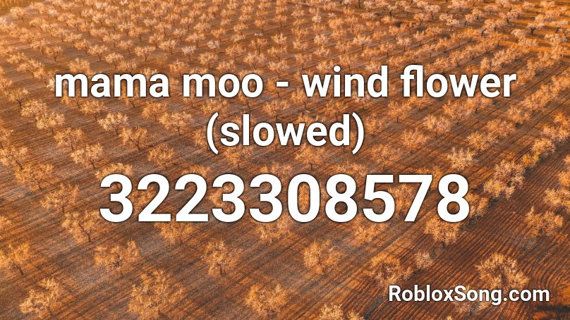 mama moo - wind flower (slowed) Roblox ID