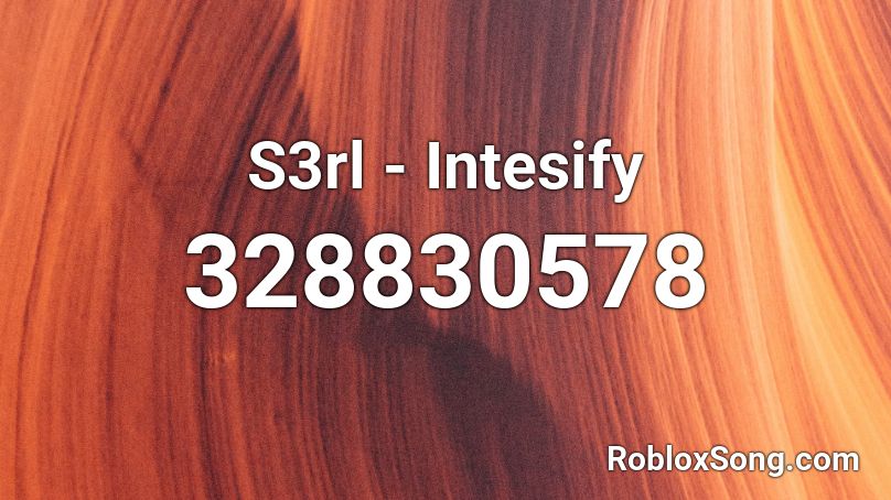 S3rl Intesify Roblox Id Roblox Music Codes 