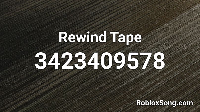 Rewind Tape Roblox ID