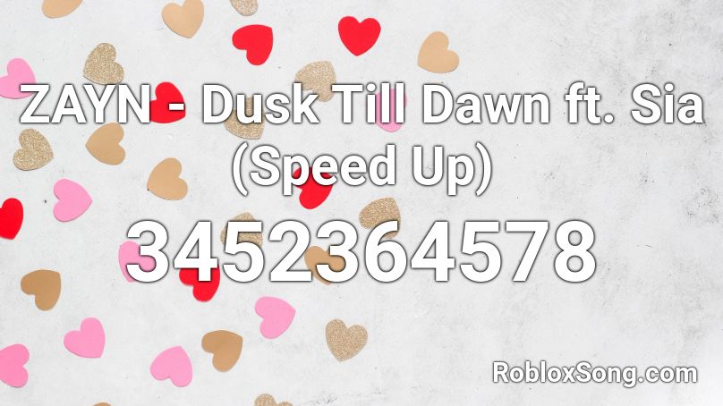 Zayn Dusk Till Dawn Ft Sia Speed Up Roblox Id Roblox Music Codes - dusk till dawn roblox id full song