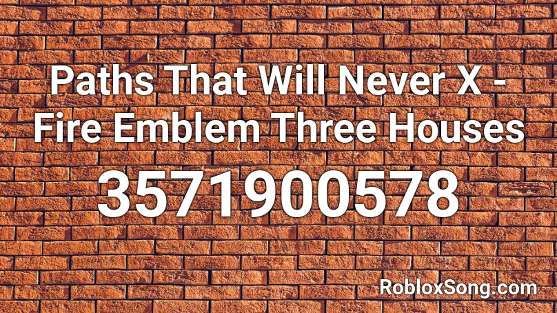 Paths That Will Never X - Fire Emblem Three Houses Roblox ID