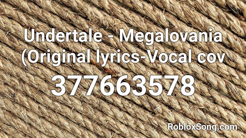 Undertale - Megalovania (Original lyrics-Vocal cov Roblox ID